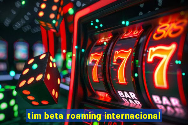 tim beta roaming internacional